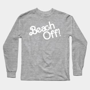 Beach Off! Long Sleeve T-Shirt